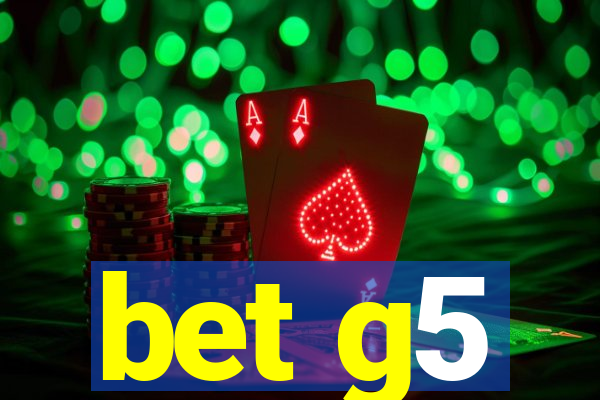 bet g5